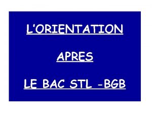 LORIENTATION APRES LE BAC STL BGB SOMMAIRE LENSEIGNEMENT