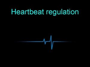 Heartbeat regulation Heartbeat SA Node Sinoatrial node SA
