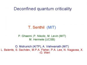 Deconfined quantum criticality T Senthil MIT P Ghaemi