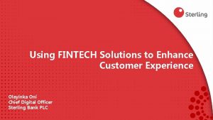 Using FINTECH Solutions to Enhance Customer Experience Olayinka