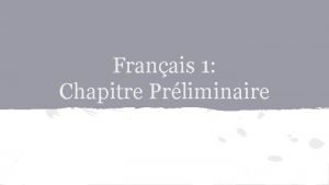 Franais 1 Chapitre Prliminaire LE MONDE FRANCOPHONE Name