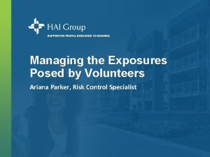 Managing the Exposures Posed by Volunteers Ariana Parker