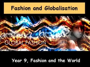 Fashion and Globalisation Year 9 Fashion and the