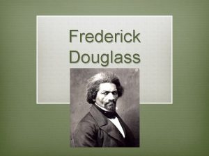 Frederick Douglass As You Come Into Class v