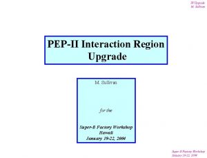 IR Upgrade M Sullivan PEPII Interaction Region Upgrade