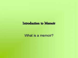 Introduction to Memoir What is a memoir When