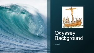Odyssey Background Notes Epic Poem The Odyssey is