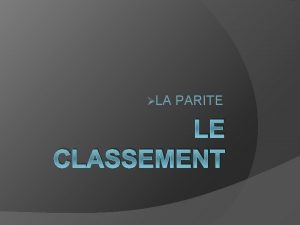 LA PARITE LE CLASSEMENT LES POINTS LES TRANCHES