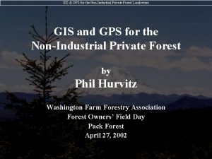 GIS GPS for the NonIndustrial Private Forest Landowner
