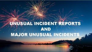 UNUSUAL INCIDENT REPORTS AND MAJOR UNUSUAL INCIDENTS 5123