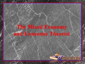 The Mixed Economy and Economic Theorist The Three