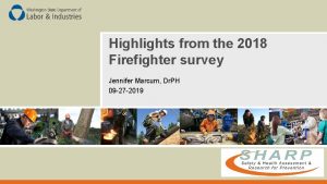 Highlights from the 2018 Firefighter survey Jennifer Marcum