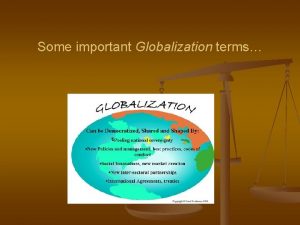 Some important Globalization terms Some important Globalization terms