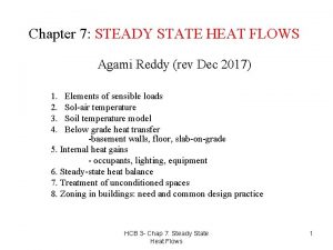 Chapter 7 STEADY STATE HEAT FLOWS Agami Reddy