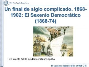 Un final de siglo complicado 18681902 El Sexenio