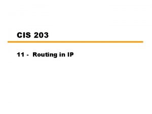 CIS 203 11 Routing in IP Introduction Routers