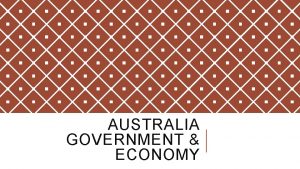 AUSTRALIA GOVERNMENT ECONOMY ECONOMY Has a high literacy