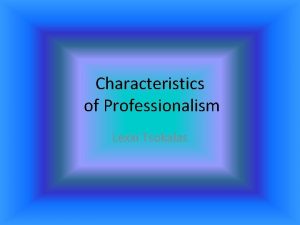 Characteristics of Professionalism Lexxi Tsokalas Time Management Coming