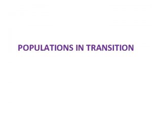 POPULATIONS IN TRANSITION Population change definitions Crude birth