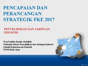 PENCAPAIAN DAN PERANCANGAN STRATEGIK FKE 2017 PENYELIDIKAN DAN