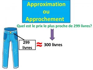 Approximation ou Approchement Quel est le prix le