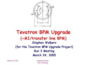 Tevatron BPM Upgrade MItransfer line BPM Stephen Wolbers