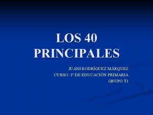 LOS 40 PRINCIPALES JUANI RODRGUEZ MRQUEZ CURSO 1