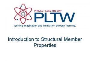 Introduction to Structural Member Properties Structural Member Properties