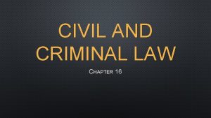 CIVIL AND CRIMINAL LAW CHAPTER 16 CIVIL LAW