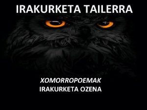 IRAKURKETA TAILERRA XOMORROPOEMAK IRAKURKETA OZENA KONEXIOA Gaur Leire