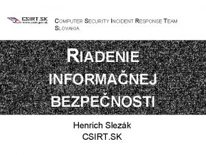 COMPUTER SECURITY INCIDENT RESPONSE TEAM SLOVAKIA RIADENIE INFORMANEJ