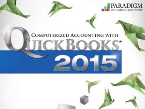 Computerized Accounting with Quick Books 2015 Chapter 4