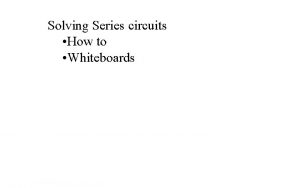 Solving Series circuits How to Whiteboards A Series