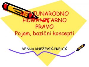 MEDJUNARODNO HUMANITARNO PRAVO Pojam bazini koncepti Click to