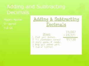 Adding and Subtracting Decimals Magaly Aguilar 2 nd