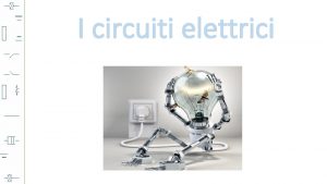 I circuiti elettrici Che cosa sono i circuiti