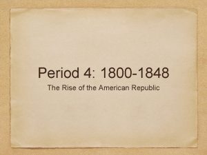 Period 4 1800 1848 The Rise of the