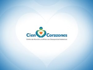 AVANCES CIEN CORAZONES ABRIL 2012 Objetivo Ofrecer atencin