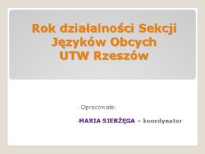 Rok dziaalnoci Sekcji Jzykw Obcych UTW Rzeszw Opracowaa