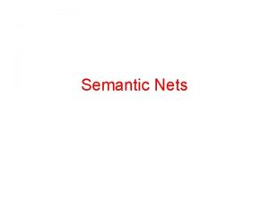 Semantic Nets Lexical Nodes denote objects Links denote