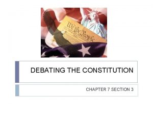 DEBATING THE CONSTITUTION CHAPTER 7 SECTION 3 VOCABULARY