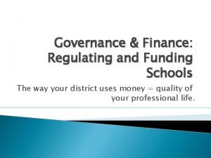 Governance Finance Regulating and Funding Schools The way