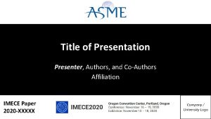 Title of Presentation Presenter Authors and CoAuthors Affiliation