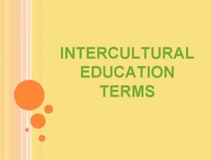 INTERCULTURAL EDUCATION TERMS INTERCULTURAL COMPETENCES ACROSS THE SCHOOL