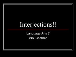 Interjections Language Arts 7 Mrs Cochren Coordinating conjunctions