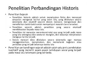 Penelitian Perbandingan Historis Penelitian Sejarah Penelitian historis adalah