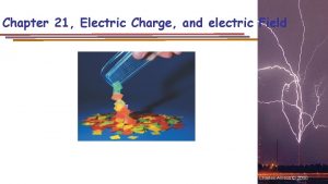 Chapter 21 Electric Charge and electric Field Charles
