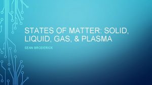 STATES OF MATTER SOLID LIQUID GAS PLASMA SEAN