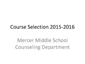 Course Selection 2015 2016 Mercer Middle School Counseling