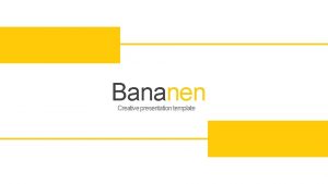 Bananen Creative presentation template Welcome to us Lorem